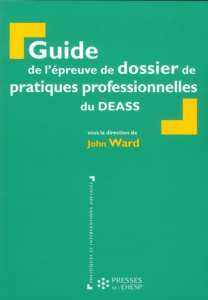 Guide de l'épreuve de dossier de pratiques professionnelles du DEASS. 3e édition - Ward John ; Defecques Brigitte ; Gérard Véronique