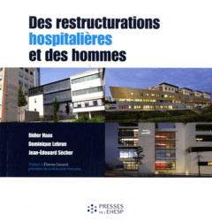 Des restructurations hospitalières et des hommes - Haas Didier ; Lebrun Dominique ; Sécher Jean-Edoua