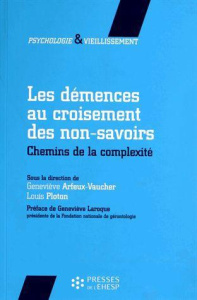 Les démences au croisement des non-savoirs. Chemins de la complexité - Arfeux-Vaucher Geneviève ; Ploton Louis ; Laroque