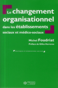 Le changement organisationnel dans les services et établissements sociaux et médico-sociaux - Foudriat Michel ; Herreros Gilles