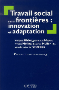 Travail social sans frontières : innovation et adaptation - Hirlet Philippe ; Meyer Jean-Louis ; Molina Yvette