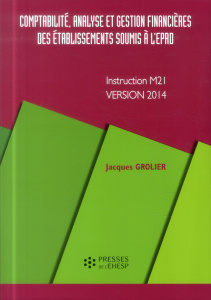 Comptabilité, analyse et gestion financières des établissements soumis à l'EPRD. Instruction M21, ve - Grolier Jacques