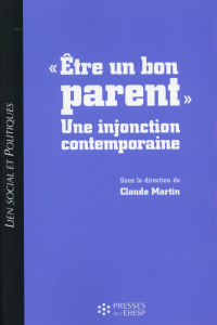 Etre un bon parent. Une injonction contemporaine - Martin Claude