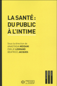 La santé : du public à l'intime - Meidani Anastasia ; Legrand Emilie ; Jacques Béatr