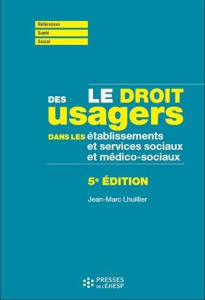 Le droit des usagers dans les établissements et services sociaux et médico-sociaux. 5e édition - Lhuillier Jean-Marc ; Lafore Robert