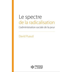 Le spectre de la radicalisation. L'administration sociale en temps de menace terroriste - Puaud David ; Khosrokhavar Farhad