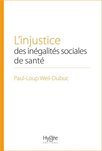 L'injustice des inégalités sociales de santé - Weil-Dubuc Paul-Loup