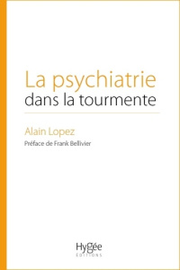 La psychiatrie dans la tourmente - Lopez Alain