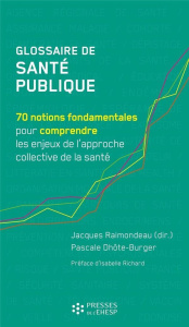 Glossaire de santé publique. 70 notions fondamentales pour comprendre les enjeux de l'approche colle - Raimondeau Jacques ; Dhôte-Burger Pascale ; Richar
