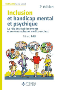 Inclusion et handicap mental et psychique. Le rôle des établissements et services sociaux et médico- - Zribi Gérard ; Lafore Robert