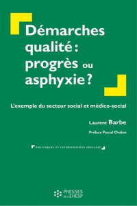 Démarches qualité : progrès ou asphyxie ?. L'exemple du secteur social et médico-social - Barbe Laurent