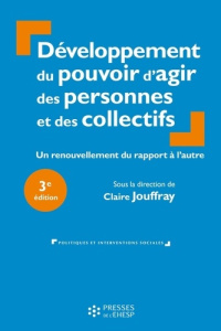 Développement du pouvoir d'agir des personnes et des collectifs. Un renouvellement du rapport à l'au - Jouffray Claire