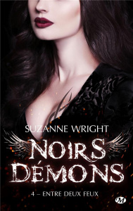 Noirs démons Tome 4 : Entre deux feux - Wright Suzanne ; Assens Hélène