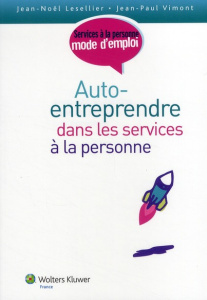 AUTO ENTREPRENDRE DANS LES SERVICES A LA PERSONNE - LESELLIER N