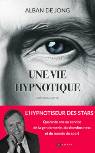 Une vie hypnotique - Jong Alban de ; Lejeune Olivier