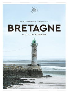 Bretagne. Petit atlas hédoniste - Gaubert-Turpin Jules ; Juery Franck