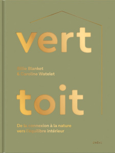 Vert toit. De la connexion à la nature vers l'équilibre intérieur - Blanket Billie ; Watelet Caroline ; Faria Fanny