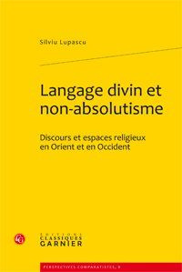 LANGAGE DIVIN ET NON ABSOLUTISME DISCOURS ET ESPACES RELIGIEUX EN ORIENT ET EN OCCIDENT - LUPASCU SILVIU