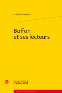 BUFFON SES LECTEURS COMPLICITES L HISTOIRE NATURELLE - LEVACHER MAELLE