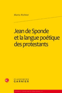 JEAN DE SPONDE ET LA LANGUE POETIQUE DES PROTESTANTS - RICHTER MARIO
