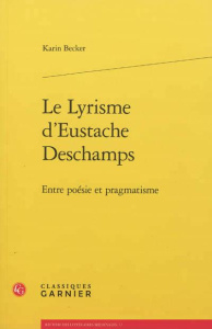 LE LYRISME D EUSTACHE DESCHAMPS ENTRE POESIE ET PRAGMATISME - BECKER KARIN