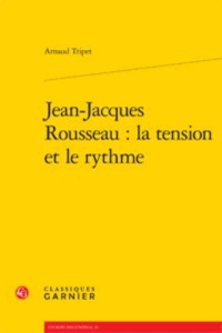 JEAN JACQUES ROUSSEAU LA TENSION ET LE RYTHME - TRIPET ARNAUD