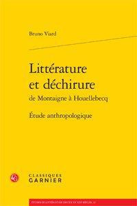 LITTERATURE ET DECHIRURE DE MONTAIGNE A HOUELLEBECQ ETUDE ANTHROPOLOGIQUE - VIARD BRUNO