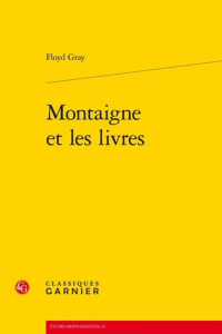 MONTAIGNE ET LES LIVRES - FLOYD GRAY