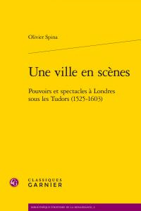 VILLE EN SCENES - POUVOIRS SPECTACLES LONDRESSOUS TUDOR 1525-1603 - SPINA OLIVIER