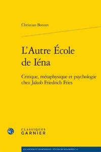 L AUTRE ECOLE DE IENA CRITIQUE METAPHYSIQUE ET PSYCHOLOGIE CHEZ JAKOB FRIEDRICH FRIES - BONNET C