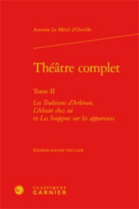 THEATRE COMPLET TOME II LES TRAHISONS D ARBIRAN L ABSENT CHEZ SOI ET LES SOUPCONS SUR LES APPAREN - METEL DOUV