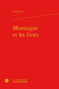 MONTAIGNE ET LES LIVRES - FLOYD GRAY