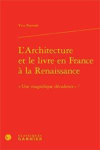 L ARCHITECTURE ET LE LIVRE EN FRANCE A LA RENAISSANCE UNE MAGNIFIQUE DECADENCE RELIE - PAUWELS YVES