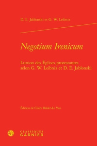 NEGOTIUM IRENICUM - L UNION EGLISES PROTESTANTES SELON G W LEIBNIZ D E JABLONSKI - JABLONSKI D E L