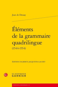 ELEMENTS DE LA GRAMMAIRE QUADRILINGUE 1544 1554 - JEAN DE DROSAY