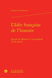 L IDEE FRANCAISE L HISTOIRE - JOSEPH MAISTRE SA POSTERITE 1794-1854 - ARMENTEROS CARO