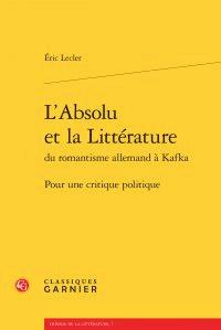 L ABSOLU LITTERATURE ROMANTISME ALLEMAND KAFKA - POUR CRITIQUE POLITIQUE - LECLER ERIC