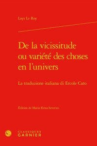 VICISSITUDE OU VARIETE CHOSES EN L UNIVERS - TRADUZIONE ITALIANA DI ERCOLE CATO - ROY LOYS