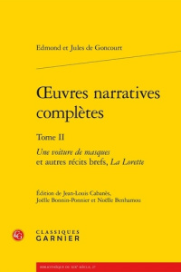 OEUVRES NARRATIVES COMPLETES TOME II - VOITURE MASQUES AUTRES RECITS BREFS LORETTE - GONCOURT EDMOND