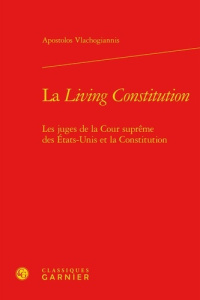 LIVING CONSTITUTION - JUGES COUR SUPREME ETATS-UNIS CONSTITUTION - VLACHOGIANNIS A