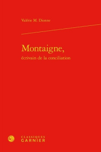 MONTAIGNE ECRIVAIN CONCILIATION - DIONNE VALERIE