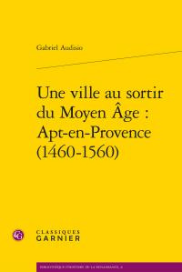 VILLE AU SORTIR MOYEN AGE APT-EN-PROVENCE 1460-1560 - AUDISIO GABRIEL