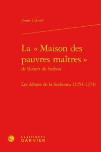 MAISON PAUVRES MAITRES ROBERT SORBON - DEBUTSSORBONNE 1254-1274 - GABRIEL DENIS