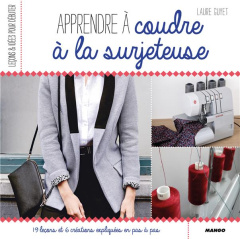 Apprendre à coudre à la surjeteuse - Guyet Laure ; Lamoitte Capucine ; Naessens Audrey