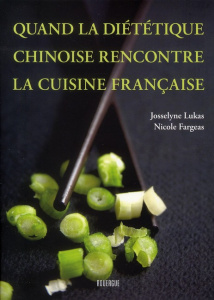 Quand la diététique chinoise rencontre la cuisine française - Fargeas Nicole ; Lukas Josselyne