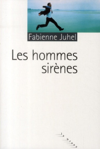 Les hommes sirènes - Juhel Fabienne