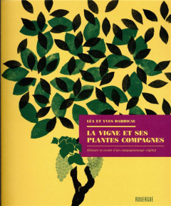 La vigne et ses plantes compagnes. Histoire et avenir d'un compagnonnage végétal - Darricau Yves ; Darricau Léa