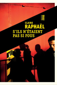 S'ils n'étaient pas si fous - Raphaël Claire