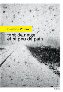 Tant de neige et si peu de pain - Wilmos Béatrice