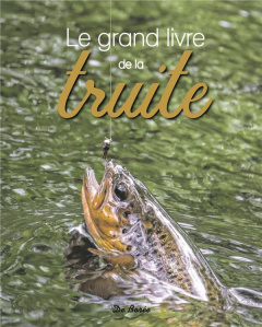 Le grand livre de la truite - Matho Christophe